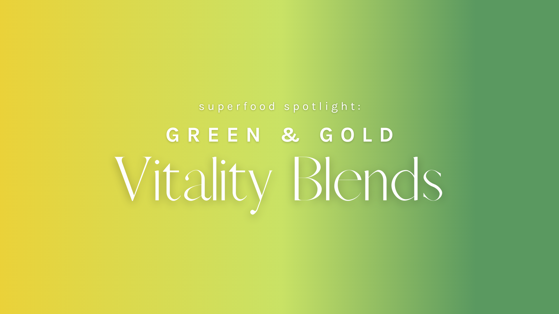 Superfood Spotlight: Vitality Blends